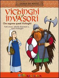 Vichinghi & invasori. Che sagome questi Vichinghi!  - Libro Touring Junior 2015, Storia da matti! | Libraccio.it