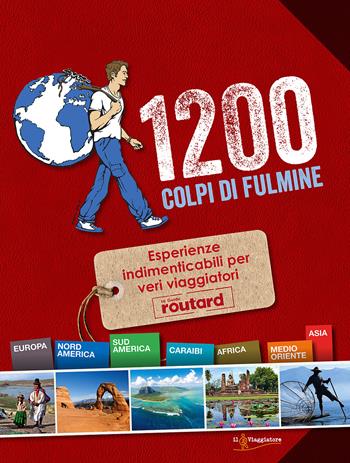 1200 colpi di fulmine. Esperienze indimenticabili per veri viaggiatori  - Libro Touring Il Viaggiatore 2015, Guide Routard | Libraccio.it