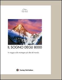 Il sogno degli 8000. In viaggio sulle montagne più alte del mondo. Ediz. illustrata - Yewei Chen - Libro Touring 2015, Divulgazione e illustrati Touring | Libraccio.it