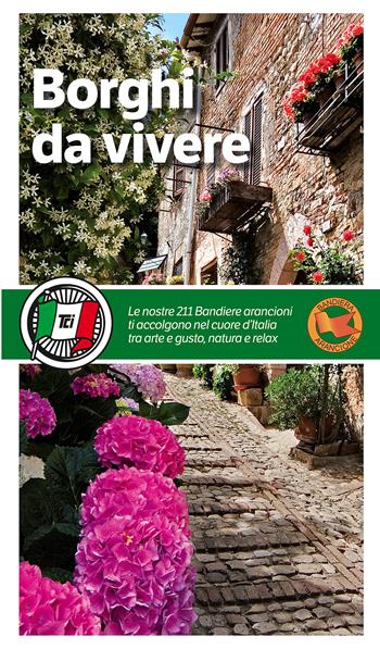 Borghi da vivere. Tesori nascosti nel cuore dell’Italia: 281 paesi Bandiera Arancione, sorprendenti occasioni di viaggio  - Libro Touring 2015, Guide Touring | Libraccio.it