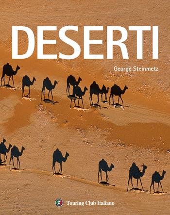 Deserti. Ediz. illustrata - George Steinmetz - Libro Touring 2015, Divulgazione e illustrati Touring | Libraccio.it