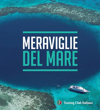 Meraviglie del mare  - Libro Touring 2015, Divulgazione e illustrati Touring | Libraccio.it