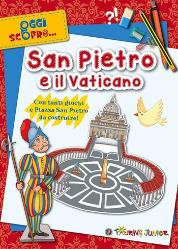 San Pietro e il Vaticano. Con tanti giochi e Piazza San Pietro da costruire  - Libro Touring Junior 2016, Oggi scopro | Libraccio.it