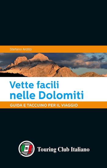Vette facili nelle Dolomiti. Guida e taccuino per il viaggio - Stefano Ardito - Libro Touring 2016 | Libraccio.it
