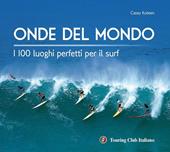 Onde del mondo. I 100 luoghi perfetti per il surf. Ediz. illustrata