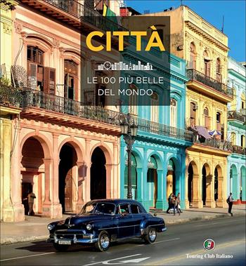 Città. Le 100 più belle del mondo  - Libro Touring 2017, Divulgazione e illustrati Touring | Libraccio.it
