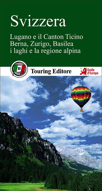 Svizzera. Berna, Zurigo, Basilea, la regione alpina e i ghiacciai, Ginevra, Lucerna e i laghi  - Libro Touring 2014, Guide verdi d'Europa | Libraccio.it