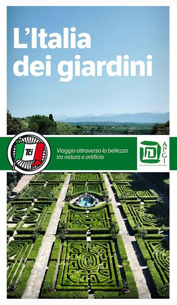 L' Italia dei giardini. Viaggio attraverso la bellezza tra natura e artificio  - Libro Touring 2016, Guide Touring | Libraccio.it