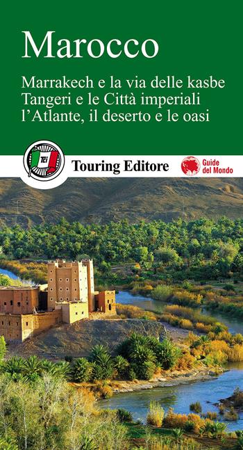 Marocco. Marrakech e la via delle kasbe, Tangeri e le Città imperiali, l'Atlante, il deserto e le oasi. Con guida alle informazioni pratiche  - Libro Touring 2014, Guide verdi del mondo | Libraccio.it