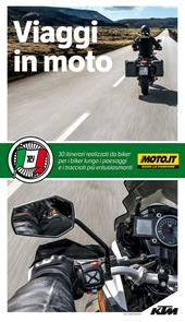 Viaggi in moto. A pochi chilometri da casa o ai confini del mondo. 40 itinerari su due ruote a cura di moto.it