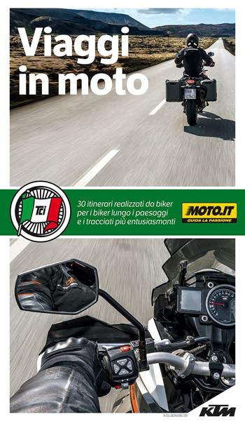 Viaggi in moto. A pochi chilometri da casa o ai confini del mondo. 40 itinerari su due ruote a cura di moto.it  - Libro Touring 2016, Guide Touring | Libraccio.it