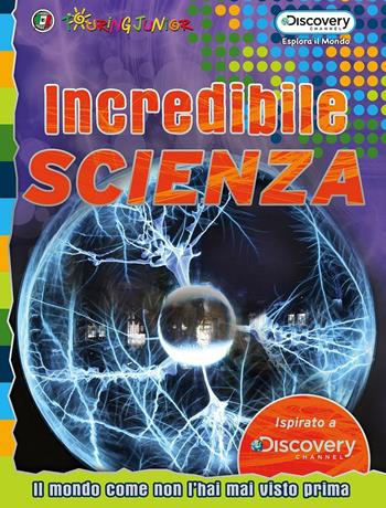 Incredibile scienza. Il mondo come non l'hai mai visto prima  - Libro Touring Junior 2016, Esplora il mondo | Libraccio.it