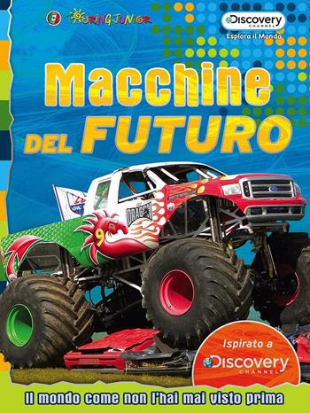 Macchine dal futuro. Il mondo come non l'hai mai visto prima  - Libro Touring Junior 2016, Esplora il mondo | Libraccio.it