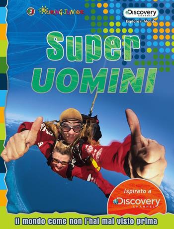 Superuomini. Il mondo come non l'hai mai visto prima  - Libro Touring Junior 2016, Esplora il mondo | Libraccio.it