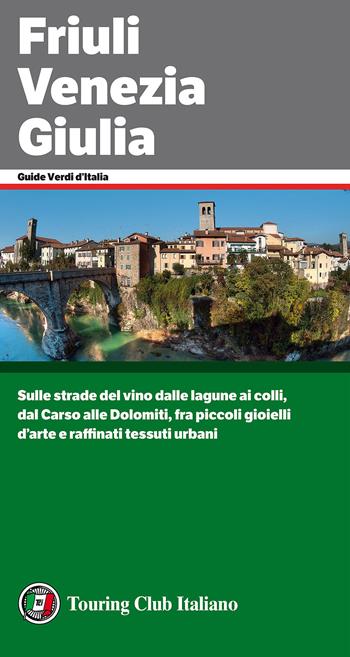 Friuli Venezia Giulia. La crisi dei cinquant'anni - Beniamino Pagliaro - Libro Touring 2017, Guide verdi d'Italia | Libraccio.it