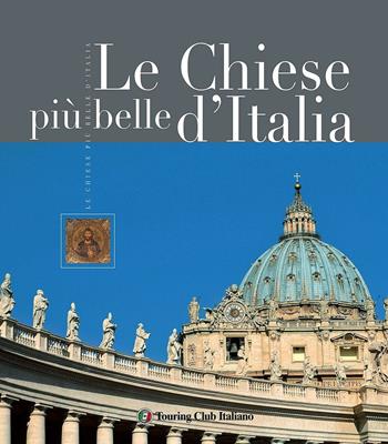 Le più belle chiese d'Italia  - Libro Touring 2016, Divulgazione e illustrati Touring | Libraccio.it