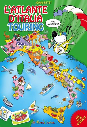 L' atlante d'Italia Touring con Joe Canino. Con adesivi - John Betti - Libro Touring Junior 2017, Atlanti Touring junior | Libraccio.it