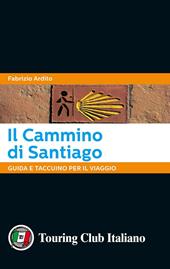 Il cammino di Santiago. Guida e taccuino per il viaggio