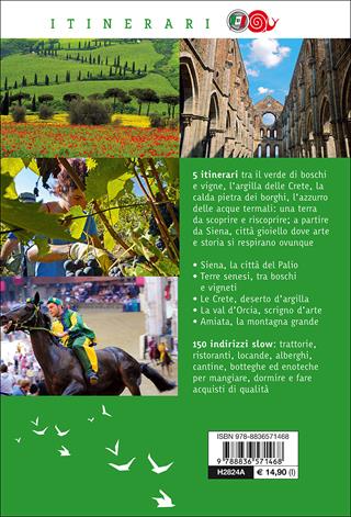 Siena e le terre senesi. La città del palio, le crete, la val d'Orcia, l'Amiata: paesaggio, storia, arte, sapori  - Libro Touring 2017, Itinerari. Slow Food | Libraccio.it