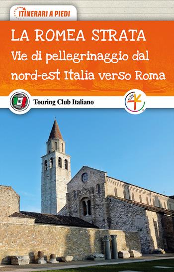 La Romea Strata. Vie di pellegrinaggio dal nord-est Italia verso Roma  - Libro Touring 2017, Itinerari a piedi | Libraccio.it