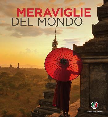 Meraviglie del mondo. Ediz. a colori - Micaela Arlati, Anna Cantarelli - Libro Touring 2017, Divulgazione e illustrati Touring | Libraccio.it