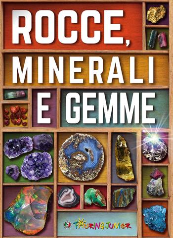 Rocce, minerali e gemme. Ediz. a colori - John Farndon - Libro Touring Junior 2018, Divulgazione | Libraccio.it
