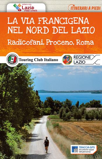 La via Francigena nel nord del Lazio. Radicofani, Proceno, Roma. Con Carta geografica ripiegata  - Libro Touring 2017, Itinerari a piedi | Libraccio.it