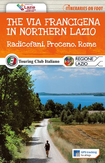 The via Francigena in northern Lazio. Radicofani, Proceno, Rome. Con Carta geografica ripiegata  - Libro Touring 2017, Itinerari a piedi | Libraccio.it