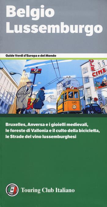 Belgio e Lussemburgo. Bruxelles, Anversa e i gioielli medievali, le foreste di Vallonia e il culto della bicicletta, le Strade del vino lussemburghesi  - Libro Touring 2018, Guide verdi d'Europa e del mondo | Libraccio.it