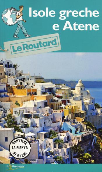 Isole greche e Atene. Con carta  - Libro Touring Il Viaggiatore 2018, Guide Routard | Libraccio.it