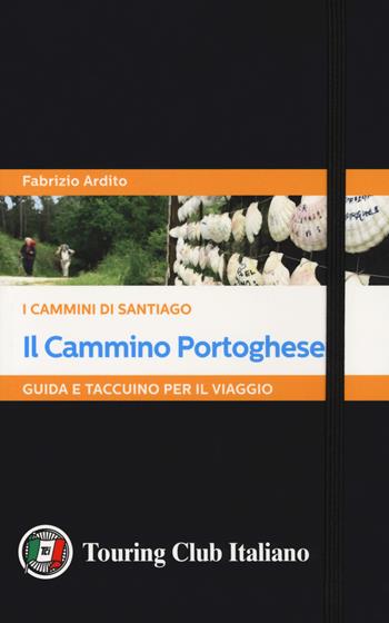 Il cammino portoghese. I cammini di Santiago. Guida e taccuino per il viaggio - Fabrizio Ardito - Libro Touring 2018 | Libraccio.it