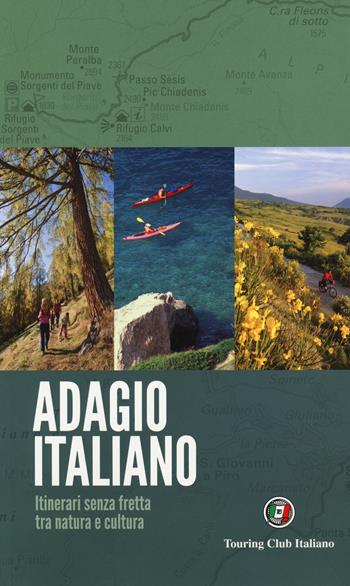 Adagio italiano. itinerari senza fretta tra natura e cultura  - Libro Touring 2018 | Libraccio.it