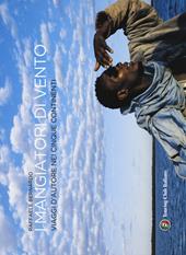 I mangiatori di vento. Viaggi d'autore nei cinque continenti