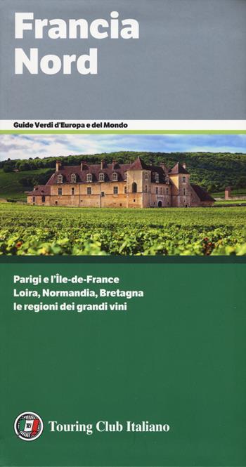 Francia Nord  - Libro Touring 2019, Guide verdi d'Europa e del mondo | Libraccio.it
