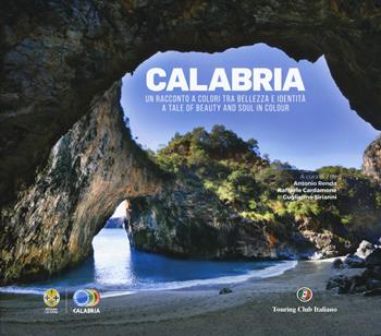 Calabria. Un racconto a colori tra bellezza e identità. A tale of beauty and soul in colour. Ediz. a colori  - Libro Touring 2020 | Libraccio.it