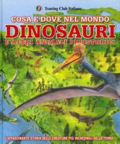 Cosa e dove nel mondo. Dinosauri e altri animali preistorici. Ediz. a colori