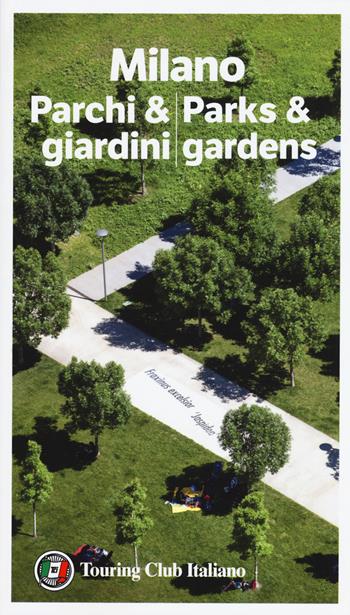 Milano parchi & giardini-Parks & gardens  - Libro Touring 2019 | Libraccio.it