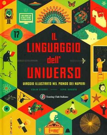 Il linguaggio dell'universo. Viaggio illustrato nel mondo dei numeri. Ediz. a colori - Colin Stuart - Libro Touring 2019 | Libraccio.it