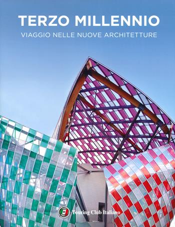 Terzo millennio. Viaggio nelle nuove architetture. Ediz. a colori  - Libro Touring 2019 | Libraccio.it