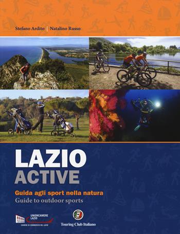 Lazio active. Guida agli sport nella natura-Guide to outdoor sports. Ediz. bilingue - Stefano Ardito, Natalino Russo - Libro Touring 2019 | Libraccio.it