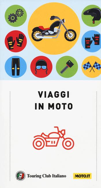 Viaggi in moto. A pochi chilometri da casa o ai confini del mondo. 40 itinerari su due ruote a cura di moto.it  - Libro Touring 2020 | Libraccio.it