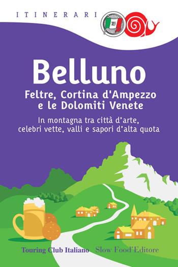 Belluno, Feltre, Cortina d'Ampezzo e le Dolomiti venete  - Libro Touring 2022, Itinerari. Slow Food | Libraccio.it