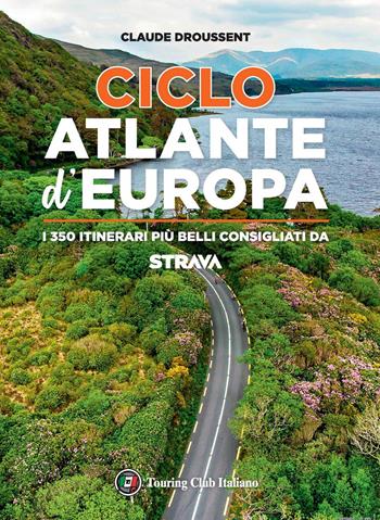 CicloAtlante d'Europa. I 350 itinerari più belli consigliati da Strava - Claude Droussent - Libro Touring 2020 | Libraccio.it