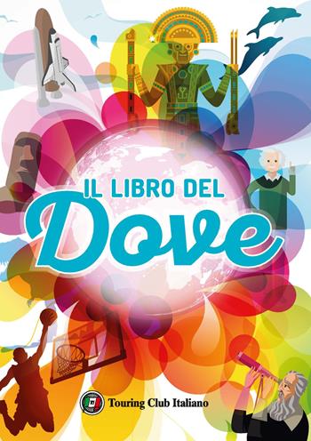 Il libro del dove  - Libro Touring Junior 2020 | Libraccio.it