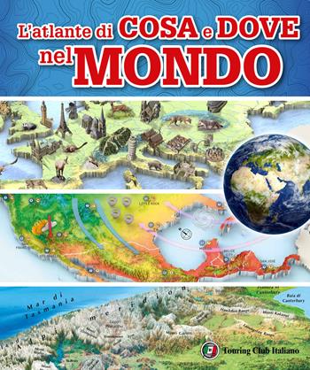 L' atlante di cosa e dove nel mondo  - Libro Touring Junior 2020 | Libraccio.it