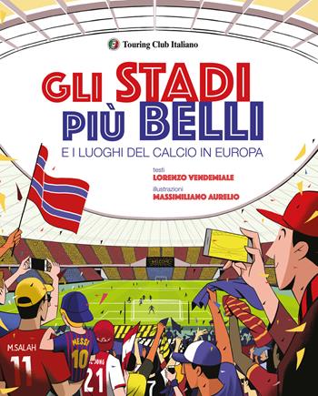 Gli stadi più belli e i luoghi del calcio in Europa. Ediz. a colori - Lorenzo Vendemiale - Libro Touring 2020 | Libraccio.it