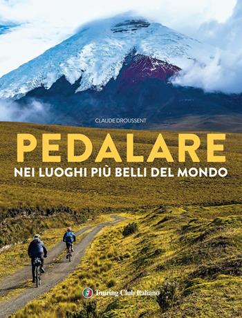 Pedalare nei luoghi più belli del mondo - Claude Droussent - Libro Touring 2020 | Libraccio.it