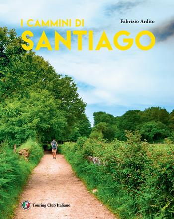 I cammini di Santiago. Ediz. a colori - Fabrizio Ardito - Libro Touring 2020, Divulgazione e illustrati Touring | Libraccio.it