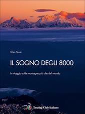 Il sogno degli 8000. In viaggio sulle montagne più alte del mondo. Ediz. a colori