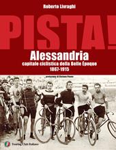 Pista. Alessandria capitale ciclistica della Belle Époque 1867-1915